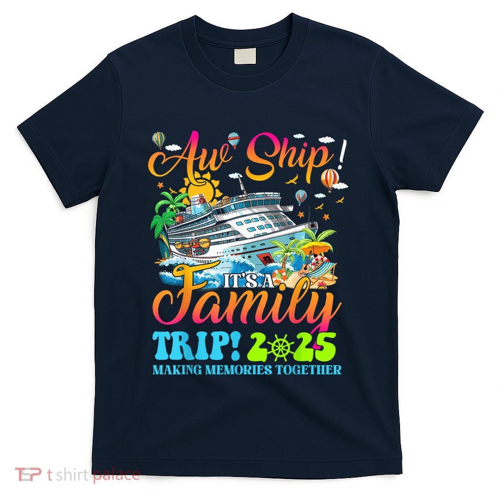 Aw Ship ItS A Family Trip 2025 Family Matching Cruise Trip T-Shirt