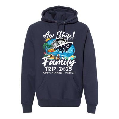 Aw Ship ItS A Family Trip 2025 Family Matching Cruise Trip Premium Hoodie