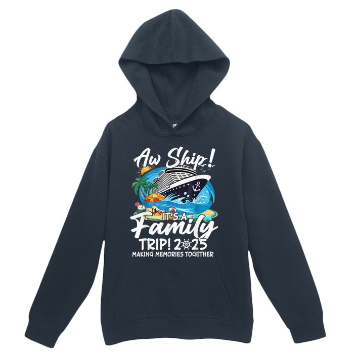 Aw Ship ItS A Family Trip 2025 Family Matching Cruise Trip Urban Pullover Hoodie