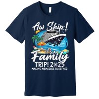 Aw Ship ItS A Family Trip 2025 Family Matching Cruise Trip Premium T-Shirt