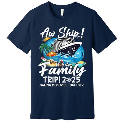 Aw Ship ItS A Family Trip 2025 Family Matching Cruise Trip Premium T-Shirt