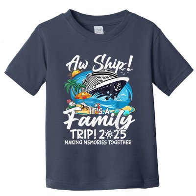 Aw Ship ItS A Family Trip 2025 Family Matching Cruise Trip Toddler T-Shirt