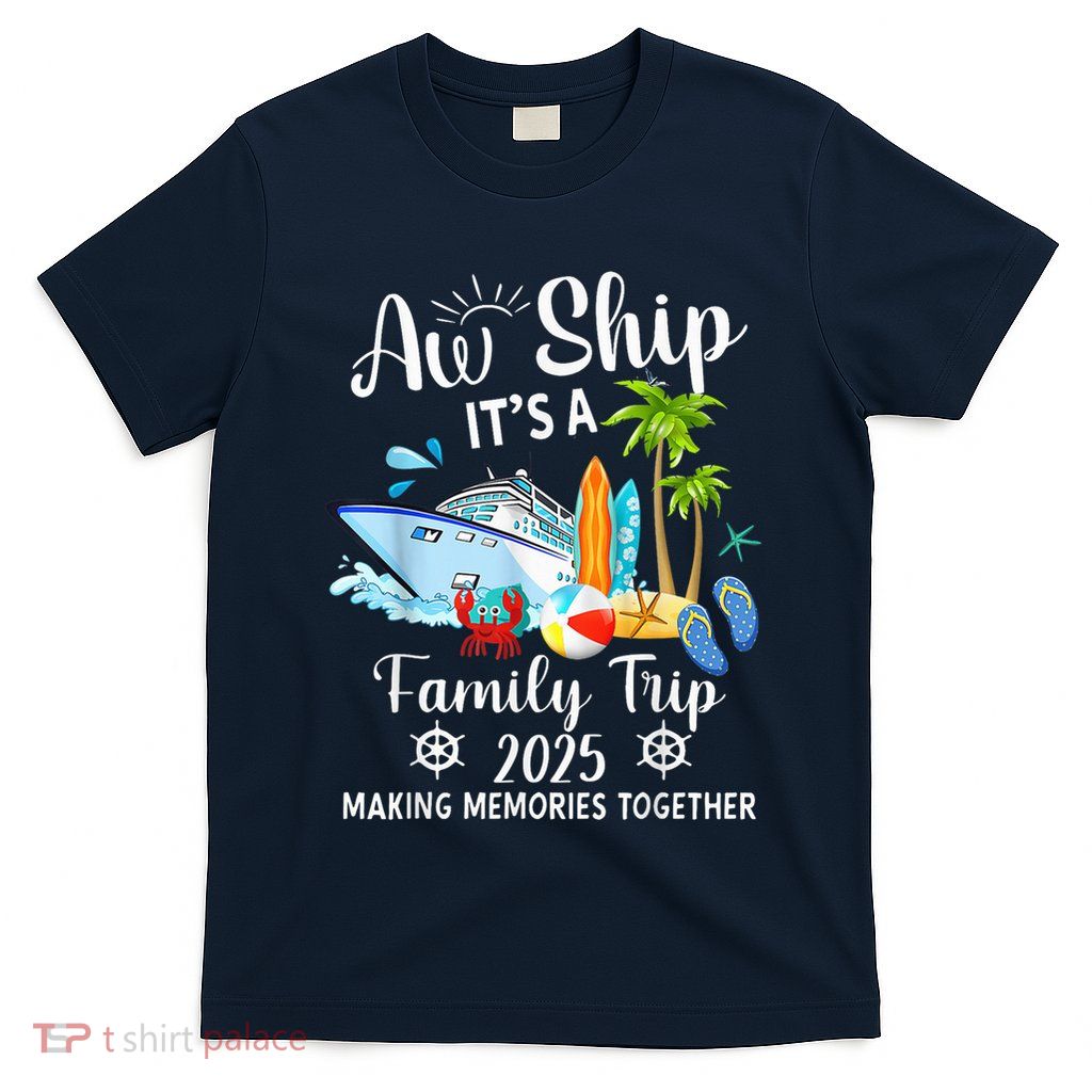 Aw Ship ItS A Family Trip 2025 Family Matching Cruise Trip T-Shirt