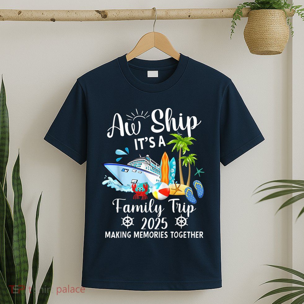 Aw Ship ItS A Family Trip 2025 Family Matching Cruise Trip T-Shirt