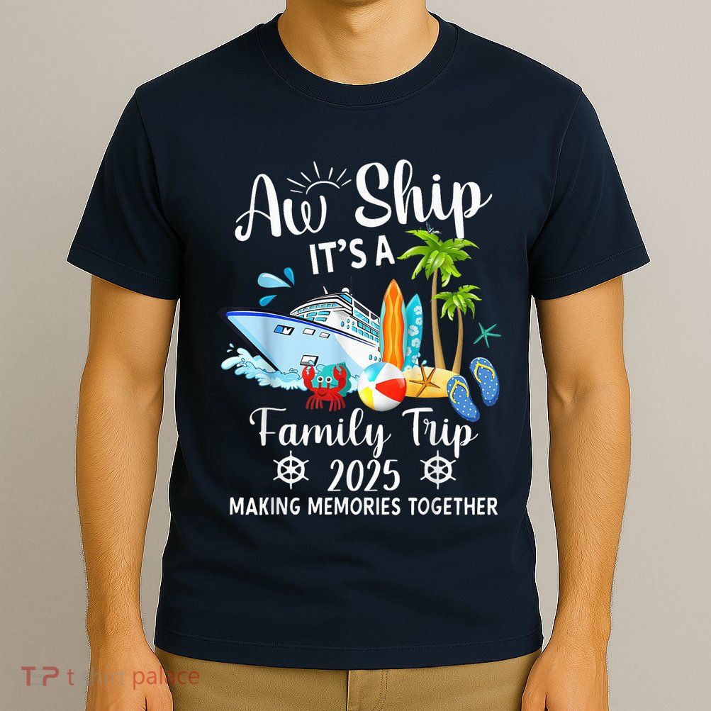 Aw Ship ItS A Family Trip 2025 Family Matching Cruise Trip T-Shirt