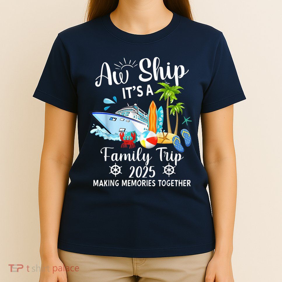 Aw Ship ItS A Family Trip 2025 Family Matching Cruise Trip T-Shirt