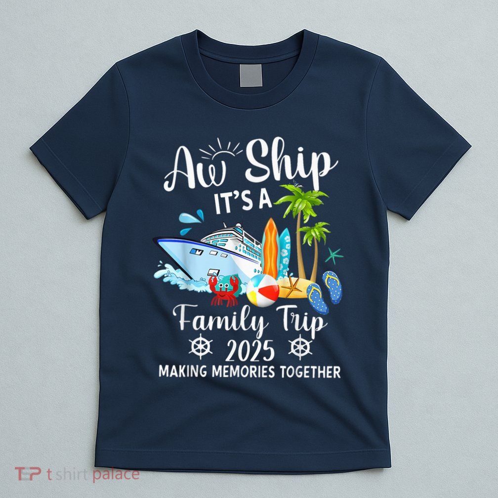 Aw Ship ItS A Family Trip 2025 Family Matching Cruise Trip T-Shirt