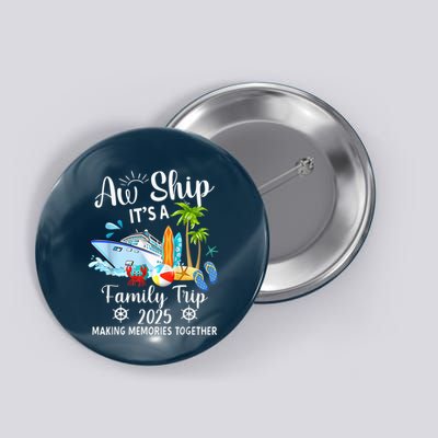 Aw Ship ItS A Family Trip 2025 Family Matching Cruise Trip Button