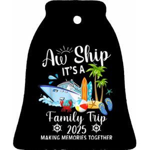 Aw Ship ItS A Family Trip 2025 Family Matching Cruise Trip Ceramic Bell Ornament