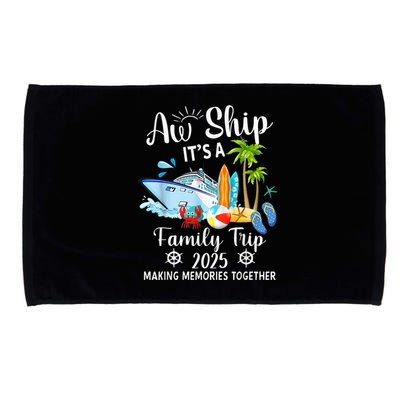 Aw Ship ItS A Family Trip 2025 Family Matching Cruise Trip Microfiber Hand Towel