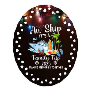 Aw Ship ItS A Family Trip 2025 Family Matching Cruise Trip Ceramic Oval Ornament