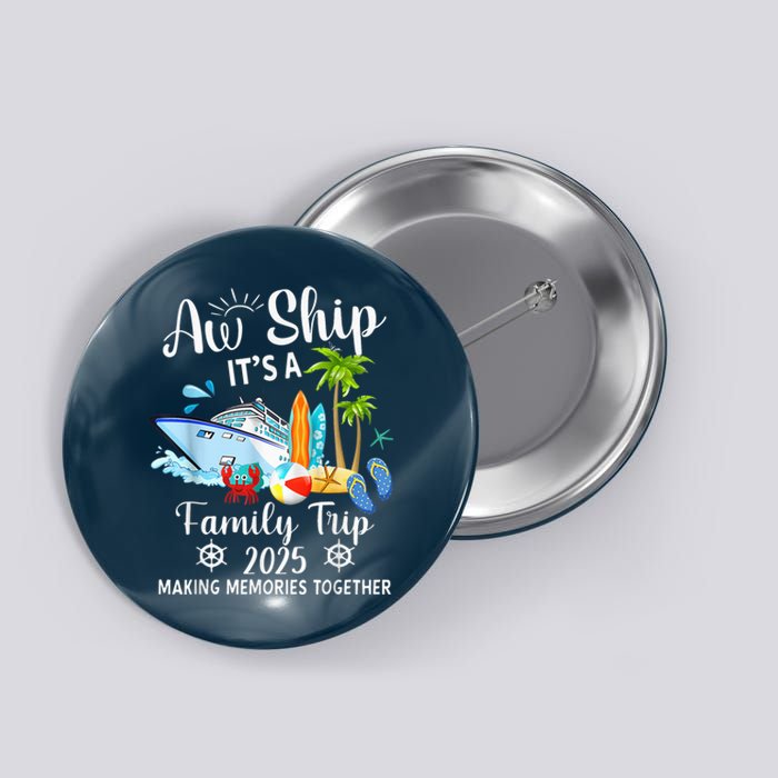 Aw Ship ItS A Family Trip 2025 Family Matching Cruise Trip Button