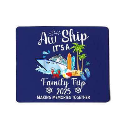 Aw Ship ItS A Family Trip 2025 Family Matching Cruise Trip Mousepad