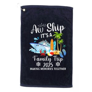 Aw Ship ItS A Family Trip 2025 Family Matching Cruise Trip Platinum Collection Golf Towel