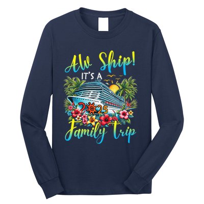 Aw Ship ItS A Family Trip 2025 Family Matching Cruise Trip Long Sleeve Shirt