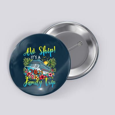 Aw Ship ItS A Family Trip 2025 Family Matching Cruise Trip Button