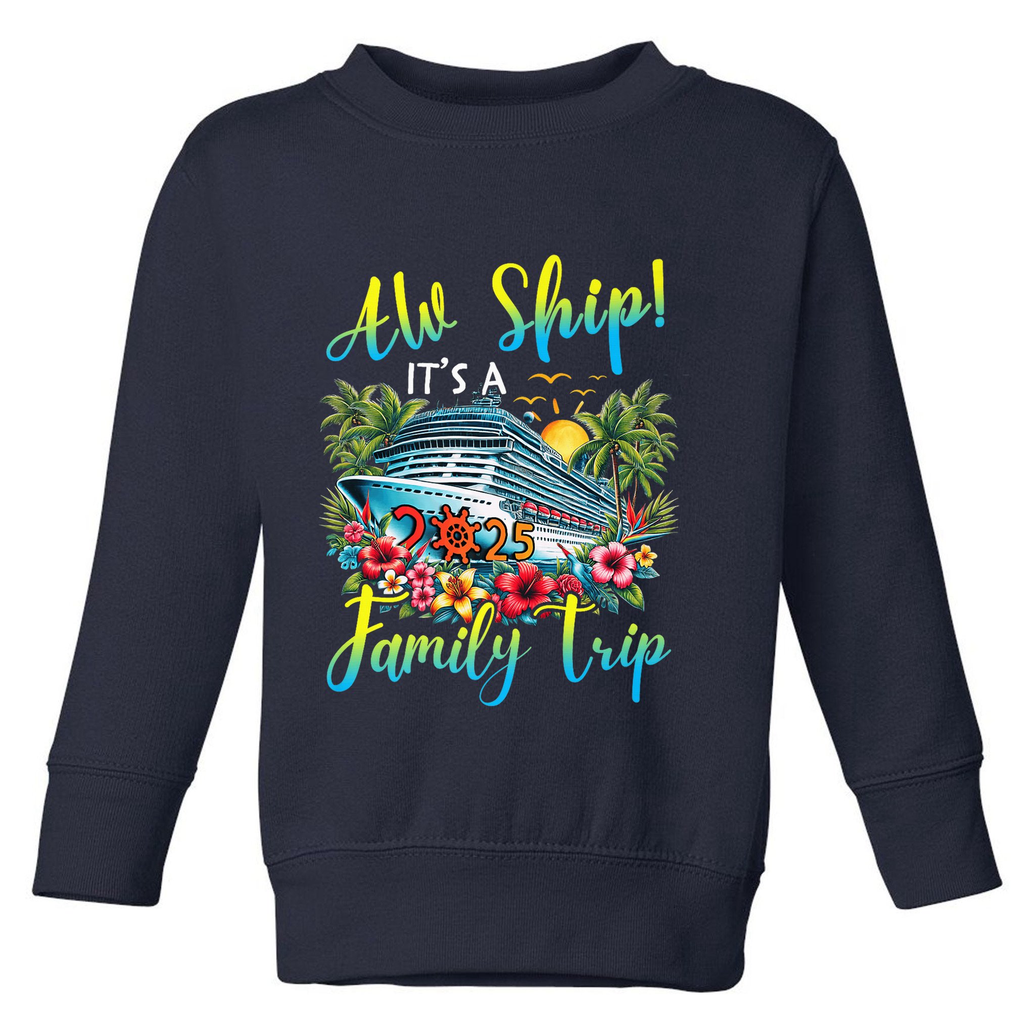 Aw Ship ItS A Family Trip 2025 Family Matching Cruise Trip Toddler Sweatshirt