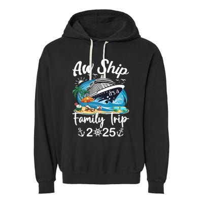 Aw Ship ItS A Family Trip 2025 Family Matching Cruise Trip Garment-Dyed Fleece Hoodie