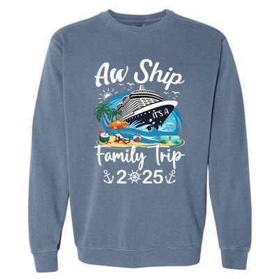 Aw Ship ItS A Family Trip 2025 Family Matching Cruise Trip Garment-Dyed Sweatshirt