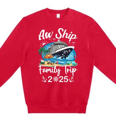 Aw Ship ItS A Family Trip 2025 Family Matching Cruise Trip Premium Crewneck Sweatshirt