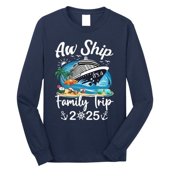 Aw Ship ItS A Family Trip 2025 Family Matching Cruise Trip Long Sleeve Shirt