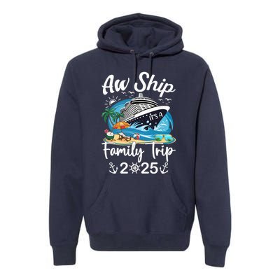 Aw Ship ItS A Family Trip 2025 Family Matching Cruise Trip Premium Hoodie