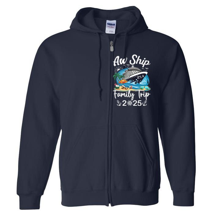 Aw Ship ItS A Family Trip 2025 Family Matching Cruise Trip Full Zip Hoodie