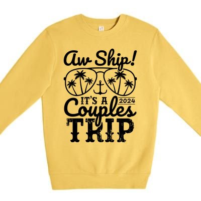 Aw Ship ItS A Couples Trip 2024 Couples Cruise Matching Funny Gift Premium Crewneck Sweatshirt