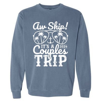 Aw Ship ItS A Couples Trip 2024 Couples Cruise Matching Funny Gift Garment-Dyed Sweatshirt