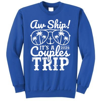 Aw Ship ItS A Couples Trip 2024 Couples Cruise Matching Funny Gift Sweatshirt