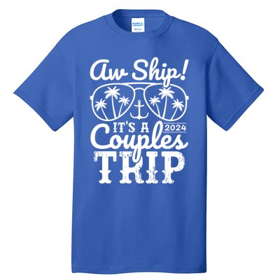 Aw Ship ItS A Couples Trip 2024 Couples Cruise Matching Funny Gift Tall T-Shirt