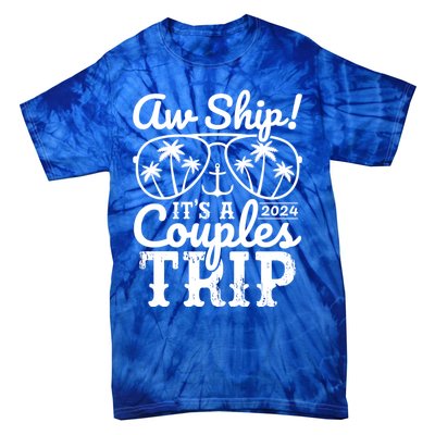 Aw Ship ItS A Couples Trip 2024 Couples Cruise Matching Funny Gift Tie-Dye T-Shirt