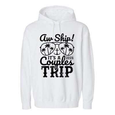 Aw Ship ItS A Couples Trip 2024 Couples Cruise Matching Funny Gift Garment-Dyed Fleece Hoodie