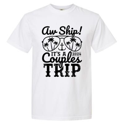 Aw Ship ItS A Couples Trip 2024 Couples Cruise Matching Funny Gift Garment-Dyed Heavyweight T-Shirt