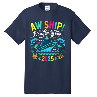 Aw Ship ItS A Family Trip 2025 Family Matching Cruise Tall T-Shirt