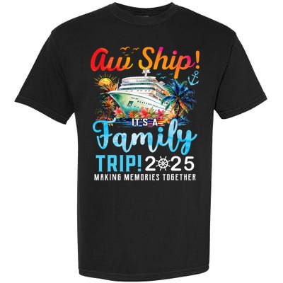 Aw Ship It's A Family Trip 2025 Family Matching Cruise Trip Garment-Dyed Heavyweight T-Shirt