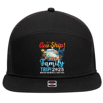 Aw Ship It's A Family Trip 2025 Family Matching Cruise Trip 7 Panel Mesh Trucker Snapback Hat