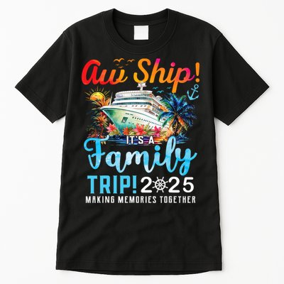 Aw Ship It's A Family Trip 2025 Family Matching Cruise Trip Tall T-Shirt