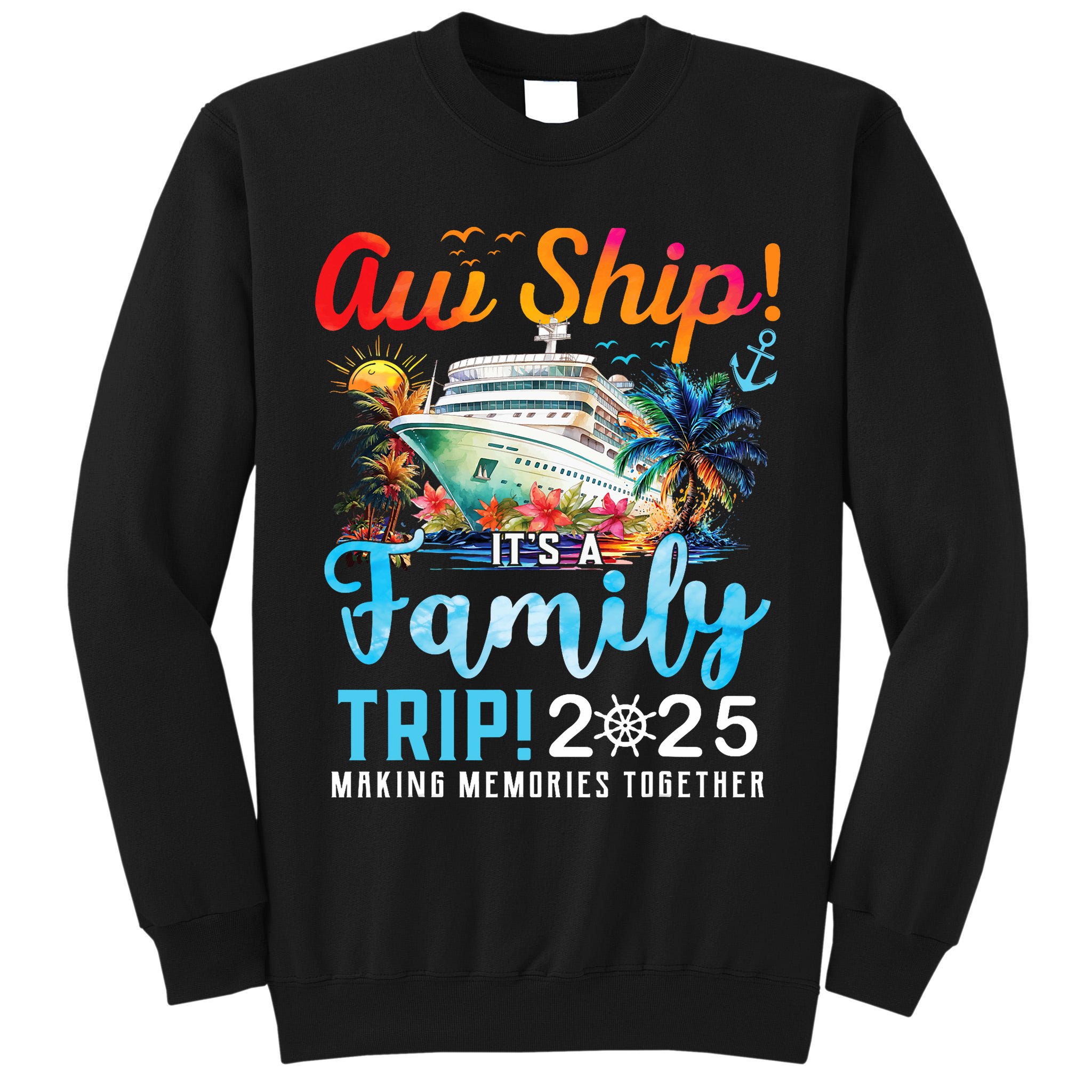 Aw Ship It's A Family Trip 2025 Family Matching Cruise Trip Tall Sweatshirt