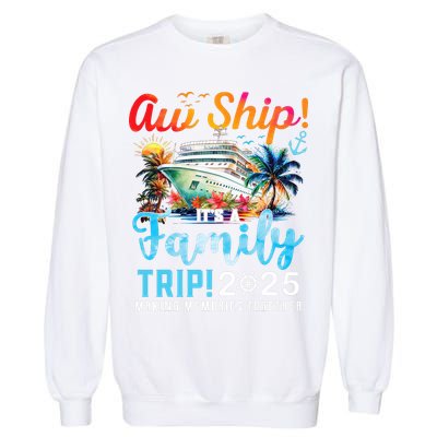 Aw Ship It's A Family Trip 2025 Family Matching Cruise Trip Garment-Dyed Sweatshirt