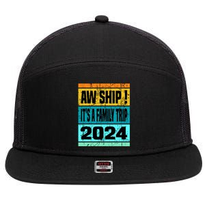 Aw Ship ItS A Family Trip 2024 Matching Family Cruise 2024 Gift 7 Panel Mesh Trucker Snapback Hat