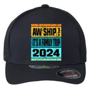 Aw Ship ItS A Family Trip 2024 Matching Family Cruise 2024 Gift Flexfit Unipanel Trucker Cap