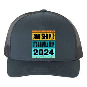 Aw Ship ItS A Family Trip 2024 Matching Family Cruise 2024 Gift Yupoong Adult 5-Panel Trucker Hat