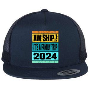 Aw Ship ItS A Family Trip 2024 Matching Family Cruise 2024 Gift Flat Bill Trucker Hat