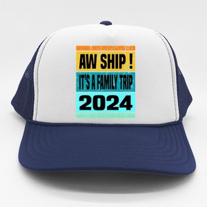 Aw Ship ItS A Family Trip 2024 Matching Family Cruise 2024 Gift Trucker Hat