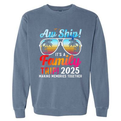 Aw Ship Its A Family Trip 2025 Family Cruise 2025 Garment-Dyed Sweatshirt