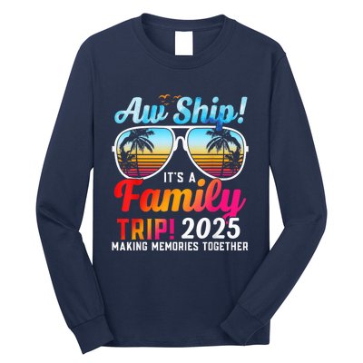 Aw Ship Its A Family Trip 2025 Family Cruise 2025 Long Sleeve Shirt