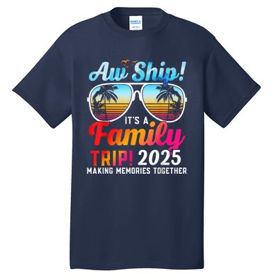 Aw Ship Its A Family Trip 2025 Family Cruise 2025 Tall T-Shirt