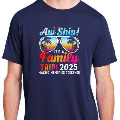 Aw Ship Its A Family Trip 2025 Family Cruise 2025 Adult ChromaSoft Performance T-Shirt