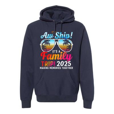 Aw Ship Its A Family Trip 2025 Family Cruise 2025 Premium Hoodie